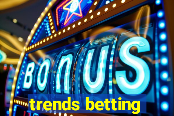 trends betting